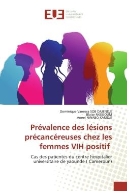 Prévalence des lésions précancéreuses chez les femmes VIH positif : Cas des patientes du centre hospitalier universitaire de yaounde ( Cameroun)