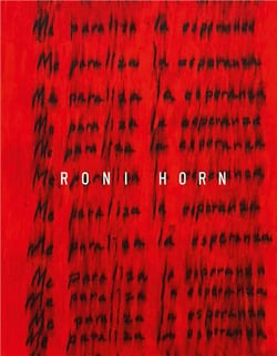 Roni Horn : Iam paralyzed with hope
