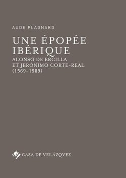 Une épopée ibérique - Alonso de Ercilla et Jerónimo Corte-Real (1569-1589)