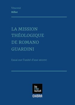 La mission théologique de Romano Guardini : Essai sur l'unité d'une oeuvre