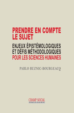 Prendre en compte le sujet - enjeux epistémologiques et défis méthodologiques pour les sciences humaines
