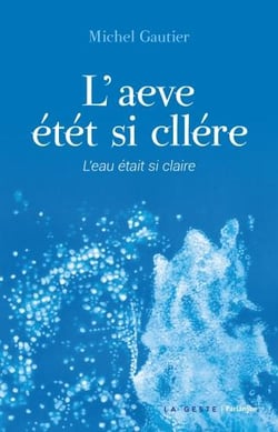 L'aeve étét si cllére - l'eau était si claire