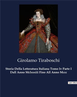 Storia Della Letteratura Italiana Tomo Iv Parte I Dall Anno Mclxxxiii Fino All Anno Mccc : Un viaggio nella letteratura medievale italiana