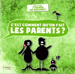 C’est comment qu’on fait les parents ?