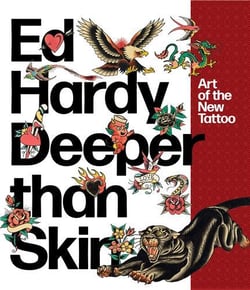 Ed Hardy deeper than skin : art of the new tattoo