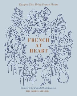 FRENCH AT HEART - RECIPES THAT BRING FRANCE HOME