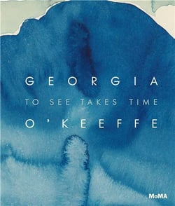 Georgia O'Keeffe : to see takes time