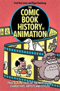 The comic book history of animation: true toon tales of the most iconic characters,artists and style