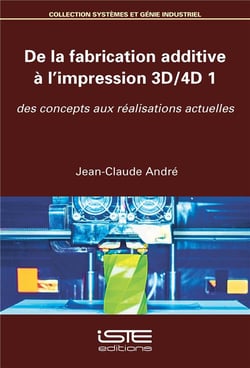 De la fabrication additive à l'impression 3D/4D t.1 - des concepts aux réalisations actuelles