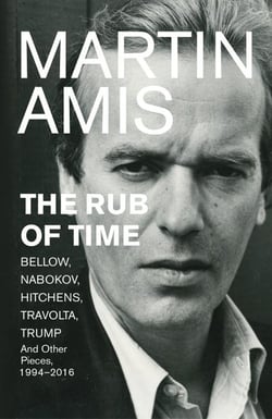 THE RUB OF TIME - BELLOW, NABOKOV, HITCHENS, TRAVOLTA, TRUMP. ESSAYS AND REPORTAGE