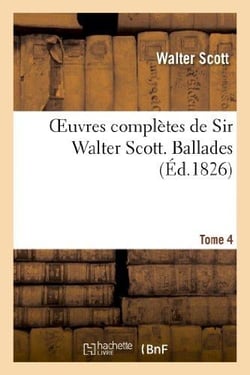 Oeuvres complètes de Sir Walter Scott. Tome 4 Ballades