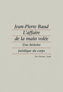 L'affaire de la main volée - une histoire juridique du corps