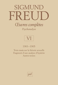 Oeuvres complètes de Freud Tome 6 : oeuvres complètes, psychanalyse Tome 6 - 1901-1905 : trois essais sur la vie sexuelle, fragment d'une analyse d'hystérie, autres textes