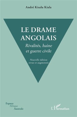 Le drame angolais. Nouvelle édition revue et augmentée : Rivalités haine et guerre civile
