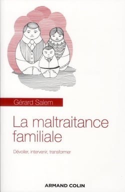 La maltraitance familiale - dévoiler, intervenir, transformer