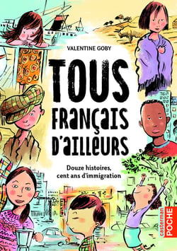 Tous français d'ailleurs : Douze histoires, cent ans d'immigration