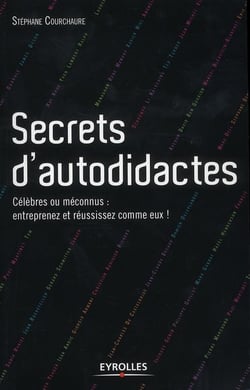 Secrets d'autodidactes - célèbres et méconnus : entreprenez et réussissez comme eux !