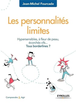 Les personnalités limites - hypersensibles, à fleur de peau, écorchés vifs... tous borderlines ? (8e édition)