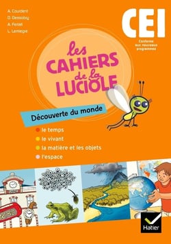 Les cahiers de la luciole : découverte du monde - CE1 - le temps, le vivant, la matière et les objets, l'espace - cahier de l'élève (édition 2010)