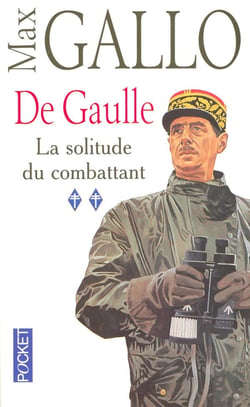 De Gaulle Tome 2 - la solitude du combattant