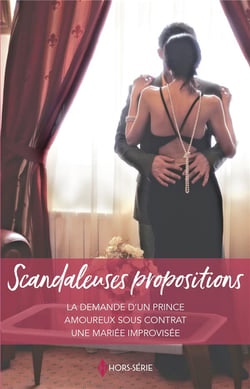 Scandaleuses propositions : la demande d'un prince, amoureux sous contrat, une mariée improvisée