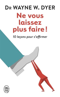 Ne vous laissez plus faire ! 10 leçons pour s'affirmer