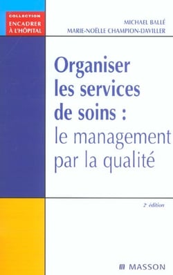 Organiser les services de soins : le management par la qualite (2e edition)