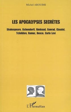 Les apocalypses secrètes - Shakespeare, Eichendorff, Rimbaud, Conrad, Claudel, Tchékhov, Ramuz, Bosco, Carlo Levi