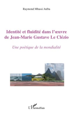 Identité et fluidité dans l'oeuvre de Jean-Marie Gustave Le Clézio - une poétique de la mondialité