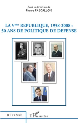La Ve République, 1958-2008 - 50 ans de politique de défense