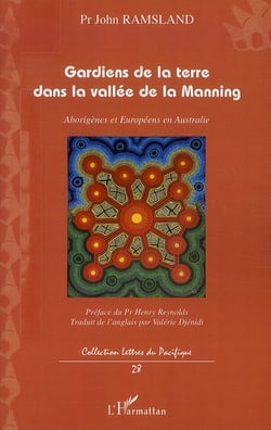 Gardiens de la terre dans la vallé de la manning - Aborigènes et Européens en Australie