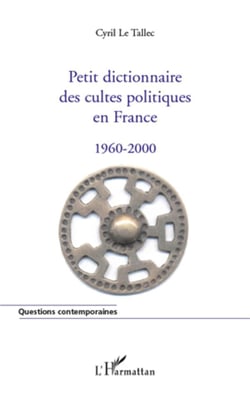 Petit dictionnaire des cultes politiques en France - 1960-2000