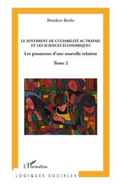 Sentiment de culpabilité au travail et les sciences économiques - les promesses d'une nouvelle relation Tome 2