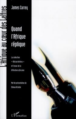 Quand l'Afrique réplique - la collection African writers et l'essor de la littérature africaine