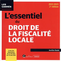 L'essentiel du droit de la fiscalité locale : à jour des dispositions de la lfr 2022 du 16 août 2022 (2e édition)