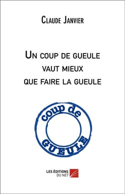 Un coup de gueule vaut mieux que faire la gueule