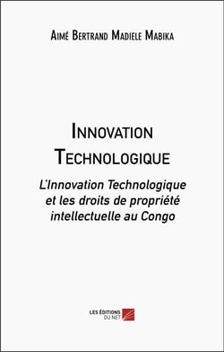 Innovation technologique : L'innovation technologique et les droits de propriété intellectuelle au Congo