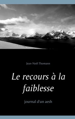 Le recours à la faiblesse - journal d'un aesh