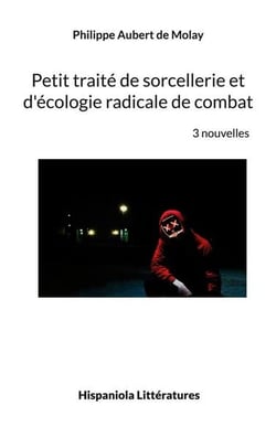 Petit traite de sorcellerie et d'ecologie radicale de combat