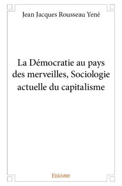 La démocratie au pays des merveilles - sociologie actuelle du capitalisme