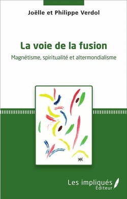 La voie de la fusion : Magnétisme, spiritualité et altermondialisme