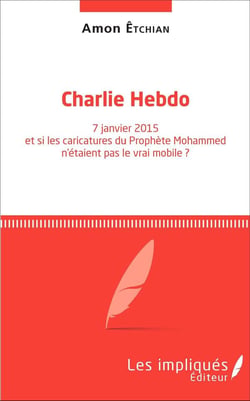 "Charlie Hebdo" - 7 janvier 2015 et si les caricatures du prophète Mohammed n'étaient pas le vrai mobile ?