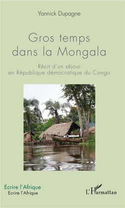 Gros temps dans la Mongala - récit d'un séjour en République démocratique du Congo