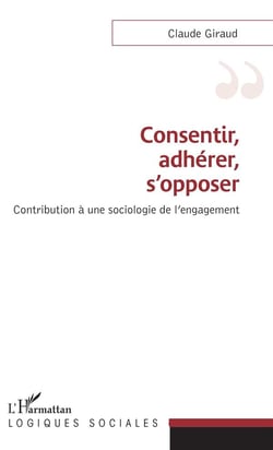 Consentir, adhérer, s'opposer - contribution à une sociologie de l'engagement