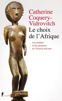 Le choix de l'Afrique - Les combats d'une pionnière de l'histoire africaine