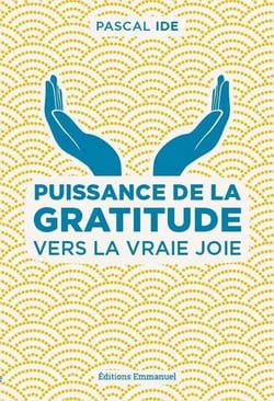 Puissance de la gratitude - vers la vraie joie