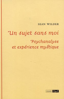 Un sujet sans moi - psychanalyse et expérience mystique