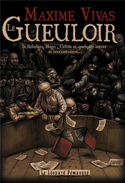 Le gueuloir - si Rabelais, Hugo, Céline et quelques autres se rencontraient...