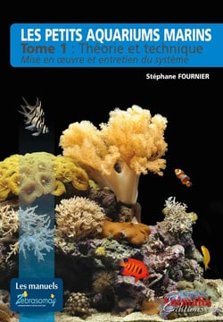 Les petits aquariums marins Tome 1 : théorie et technique - mise en oeuvre et entretien du système