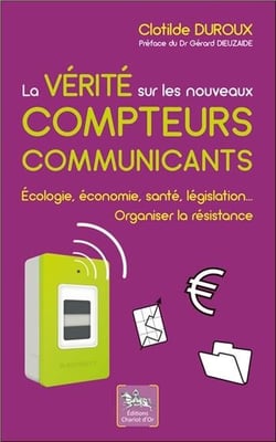 La vérité sur les nouveaux compteurs communicants - écologie, économie, santé, législation...